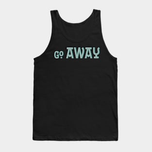 Go Away Tank Top